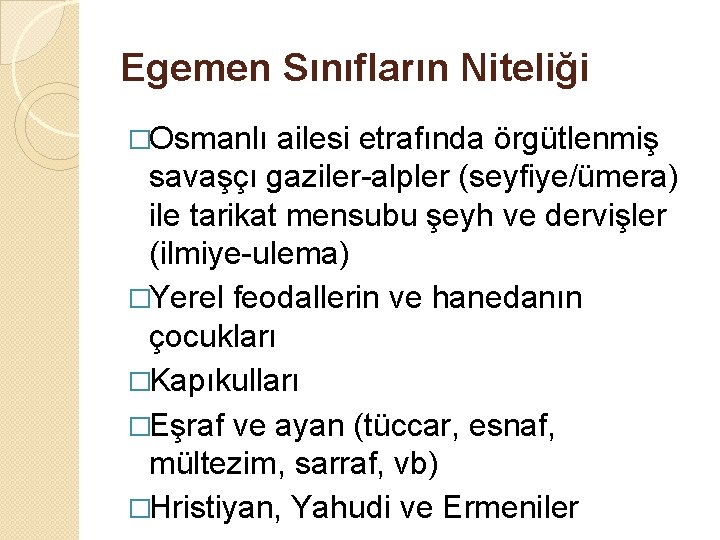 Egemen Sınıfların Niteliği �Osmanlı ailesi etrafında örgütlenmiş savaşçı gaziler-alpler (seyfiye/ümera) ile tarikat mensubu şeyh