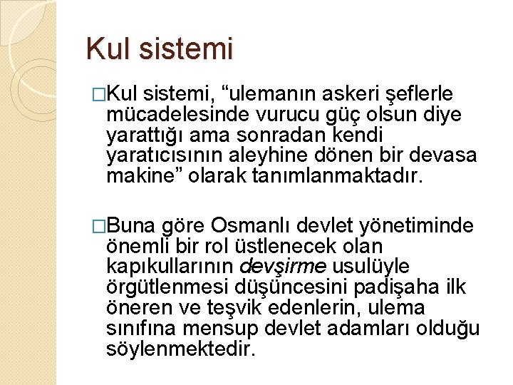 Kul sistemi �Kul sistemi, “ulemanın askeri şeflerle mücadelesinde vurucu güç olsun diye yarattığı ama