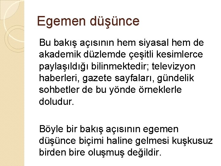 Egemen düşünce Bu bakış açısının hem siyasal hem de akademik düzlemde çeşitli kesimlerce paylaşıldığı