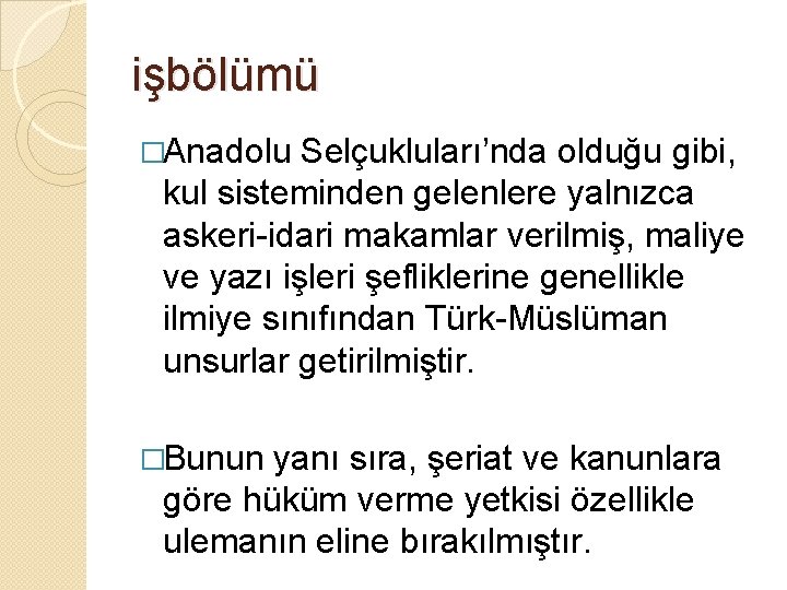 işbölümü �Anadolu Selçukluları’nda olduğu gibi, kul sisteminden gelenlere yalnızca askeri-idari makamlar verilmiş, maliye ve