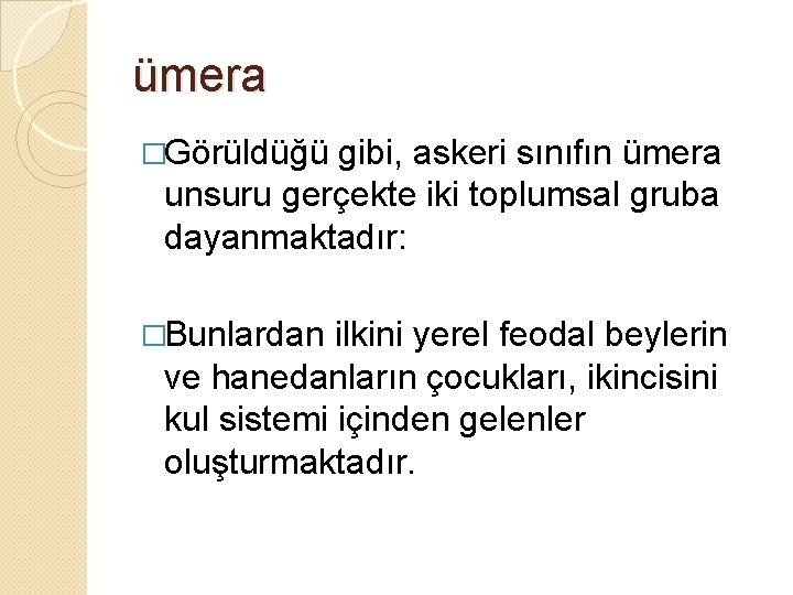 ümera �Görüldüğü gibi, askeri sınıfın ümera unsuru gerçekte iki toplumsal gruba dayanmaktadır: �Bunlardan ilkini