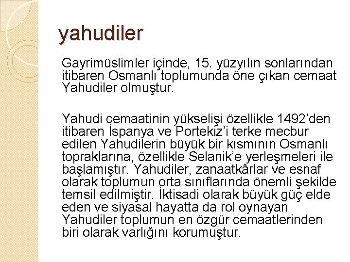 yahudiler Gayrimüslimler içinde, 15. yüzyılın sonlarından itibaren Osmanlı toplumunda öne çıkan cemaat Yahudiler olmuştur.