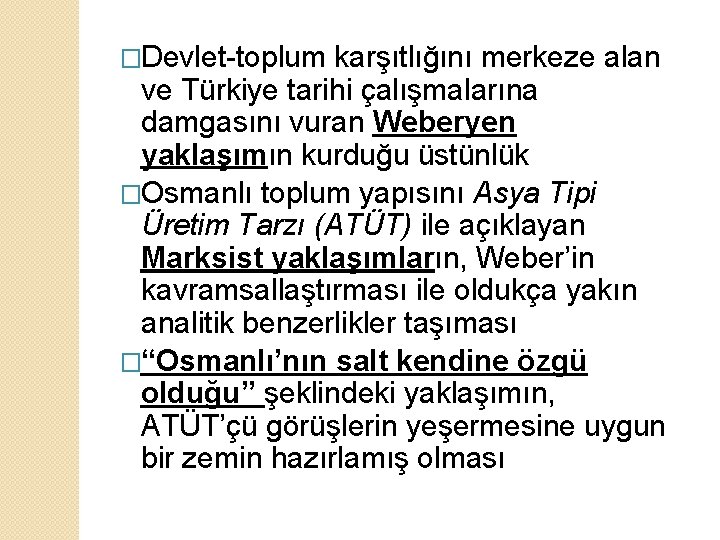 �Devlet-toplum karşıtlığını merkeze alan ve Türkiye tarihi çalışmalarına damgasını vuran Weberyen yaklaşımın kurduğu üstünlük