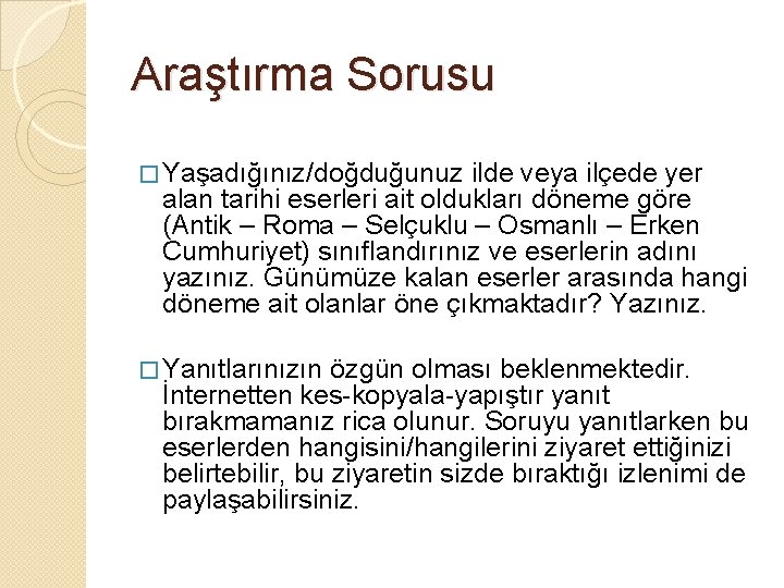 Araştırma Sorusu � Yaşadığınız/doğduğunuz ilde veya ilçede yer alan tarihi eserleri ait oldukları döneme