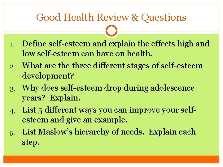Good Health Review & Questions 1. 2. 3. 4. 5. Define self-esteem and explain