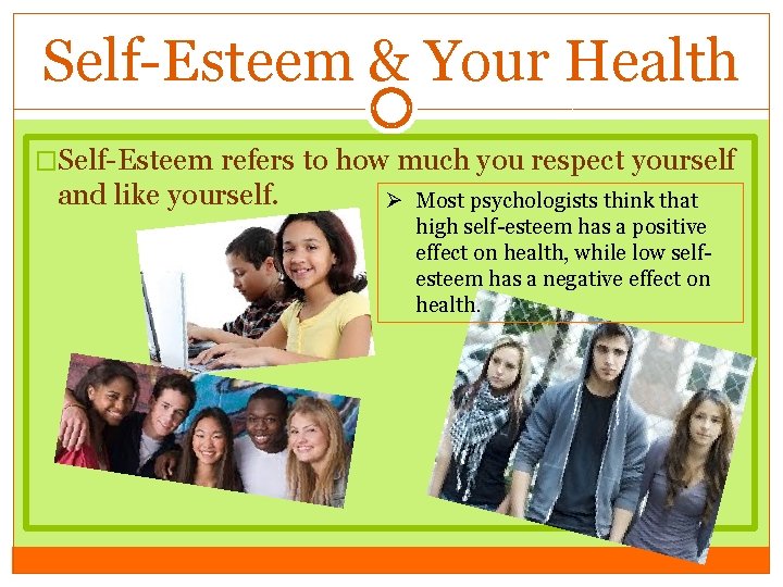 Self-Esteem & Your Health �Self-Esteem refers to how much you respect yourself and like