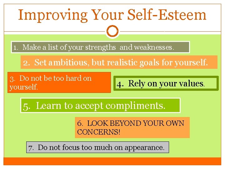 Improving Your Self-Esteem 1. Make a list of your strengths and weaknesses. 2. Set