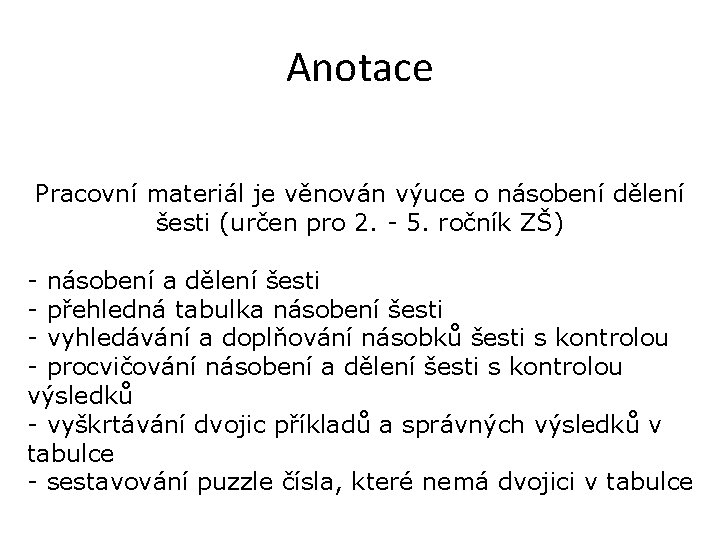 Anotace Pracovní materiál je věnován výuce o násobení dělení šesti (určen pro 2. -