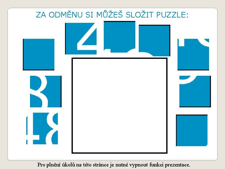 ZA ODMĚNU SI MŮŽEŠ SLOŽIT PUZZLE: Pro plnění úkolů na této stránce je nutné