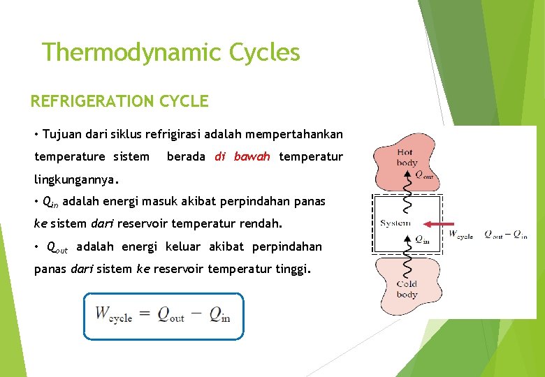 Thermodynamic Cycles REFRIGERATION CYCLE • Tujuan dari siklus refrigirasi adalah mempertahankan temperature sistem berada
