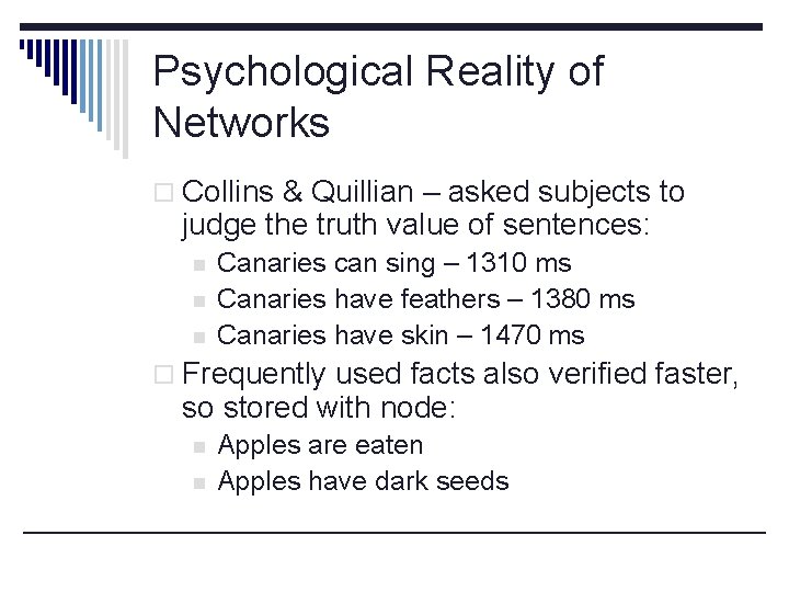 Psychological Reality of Networks o Collins & Quillian – asked subjects to judge the