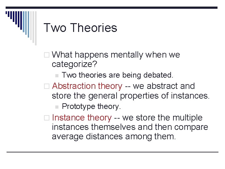 Two Theories o What happens mentally when we categorize? n Two theories are being