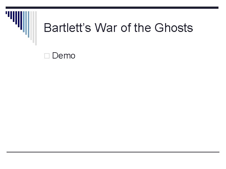 Bartlett’s War of the Ghosts o Demo 