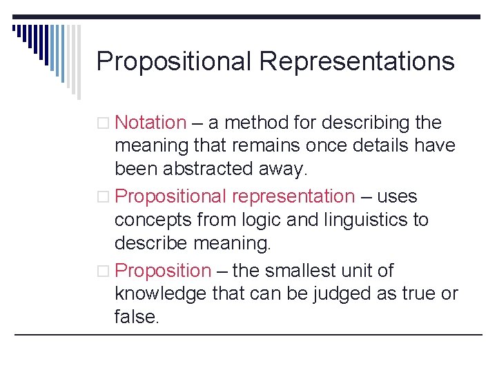 Propositional Representations o Notation – a method for describing the meaning that remains once