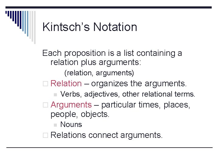 Kintsch’s Notation Each proposition is a list containing a relation plus arguments: (relation, arguments)