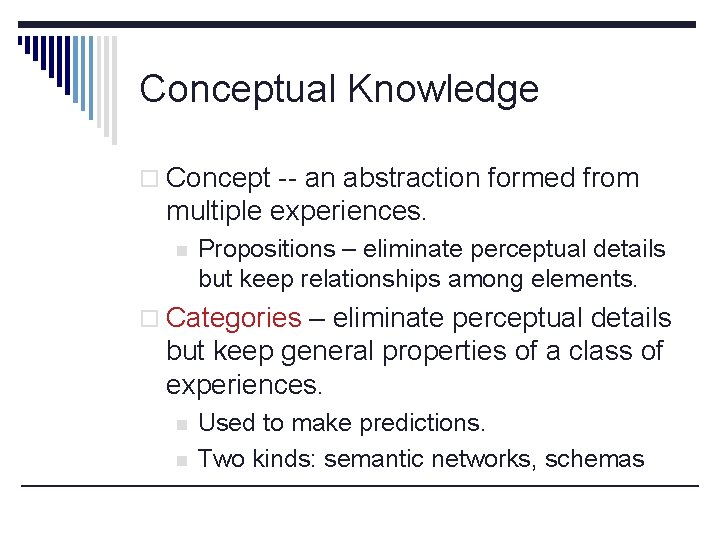 Conceptual Knowledge o Concept -- an abstraction formed from multiple experiences. n Propositions –