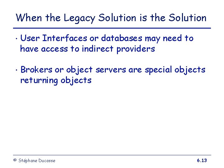 When the Legacy Solution is the Solution • User Interfaces or databases may need