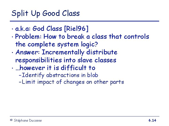 Split Up Good Class a. k. a: God Class [Riel 96] • Problem: How