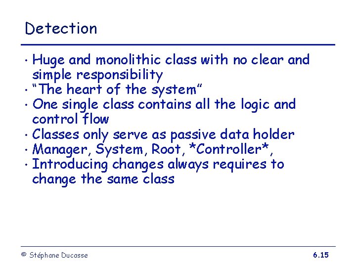 Detection Huge and monolithic class with no clear and simple responsibility • “The heart