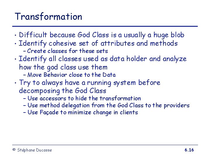 Transformation • • • Difficult because God Class is a usually a huge blob