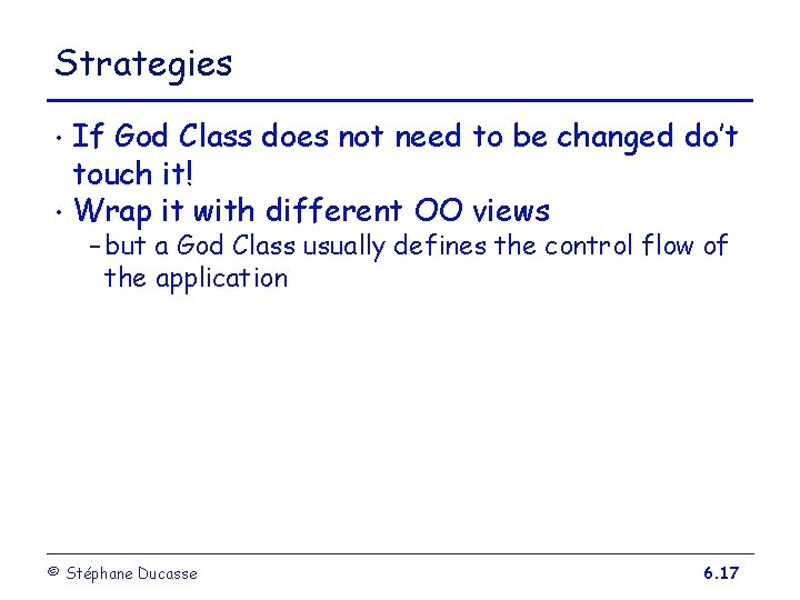 Strategies If God Class does not need to be changed do’t touch it! •