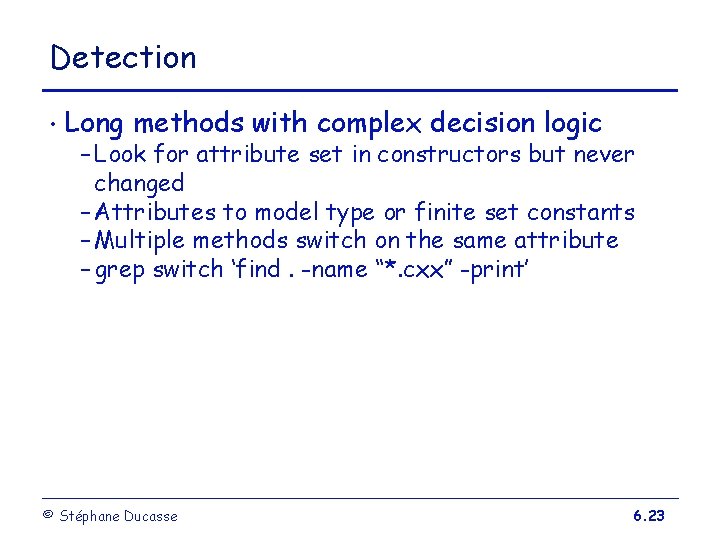 Detection • Long methods with complex decision logic – Look for attribute set in