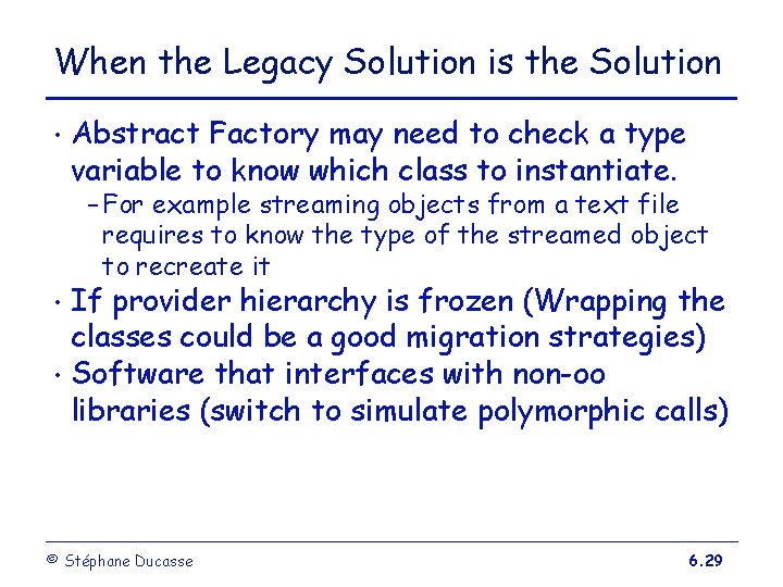 When the Legacy Solution is the Solution • Abstract Factory may need to check