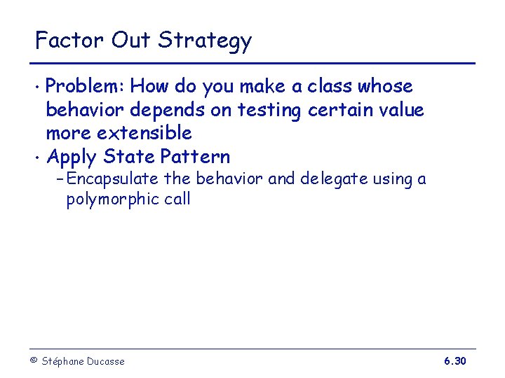 Factor Out Strategy Problem: How do you make a class whose behavior depends on