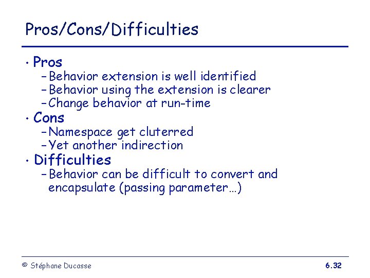 Pros/Cons/Difficulties • Pros • Cons • Difficulties – Behavior extension is well identified –