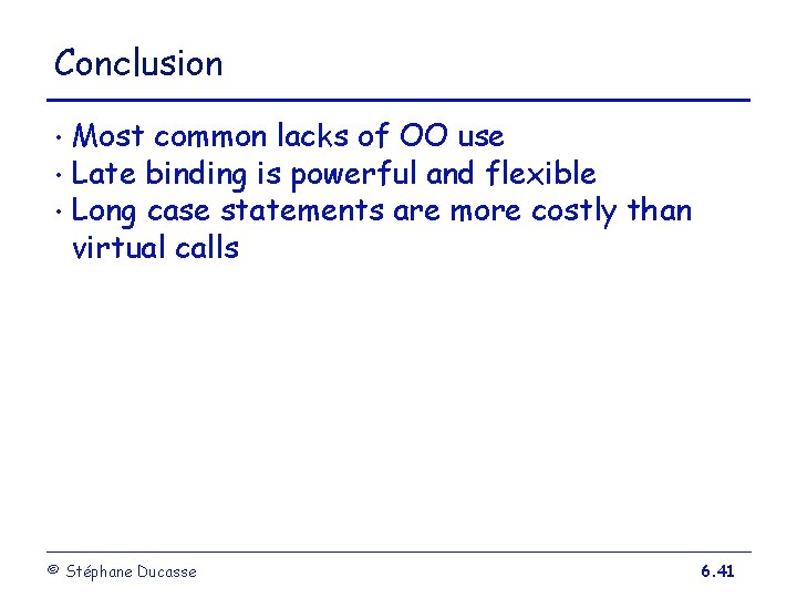 Conclusion Most common lacks of OO use • Late binding is powerful and flexible