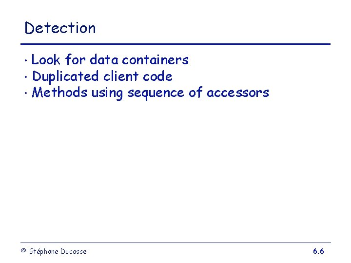 Detection Look for data containers • Duplicated client code • Methods using sequence of