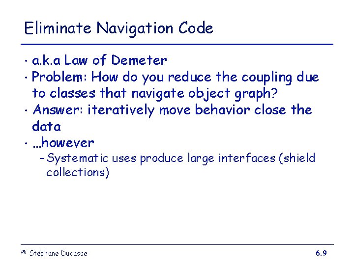 Eliminate Navigation Code a. k. a Law of Demeter • Problem: How do you