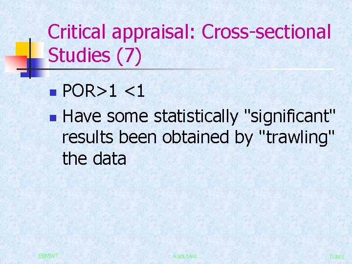 Critical appraisal: Cross-sectional Studies (7) POR>1 <1 n Have some statistically "significant" results been