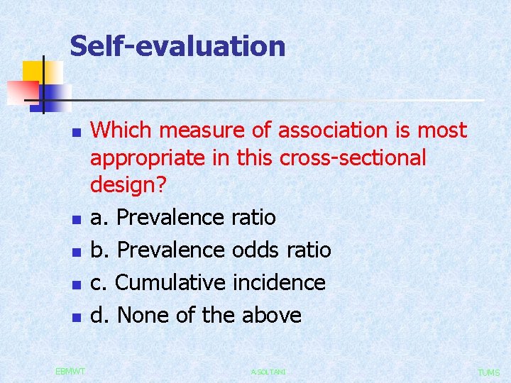 Self-evaluation n n EBMWT Which measure of association is most appropriate in this cross-sectional