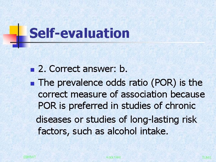Self-evaluation 2. Correct answer: b. n The prevalence odds ratio (POR) is the correct
