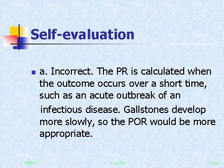 Self-evaluation n EBMWT a. Incorrect. The PR is calculated when the outcome occurs over