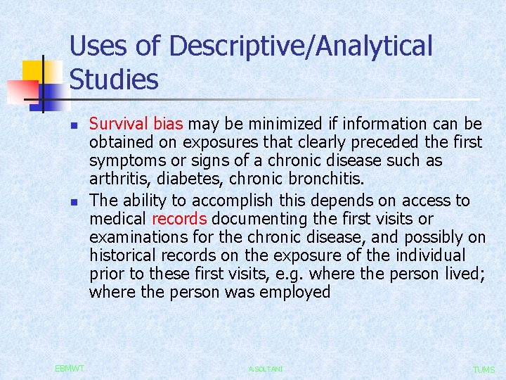 Uses of Descriptive/Analytical Studies n n EBMWT Survival bias may be minimized if information