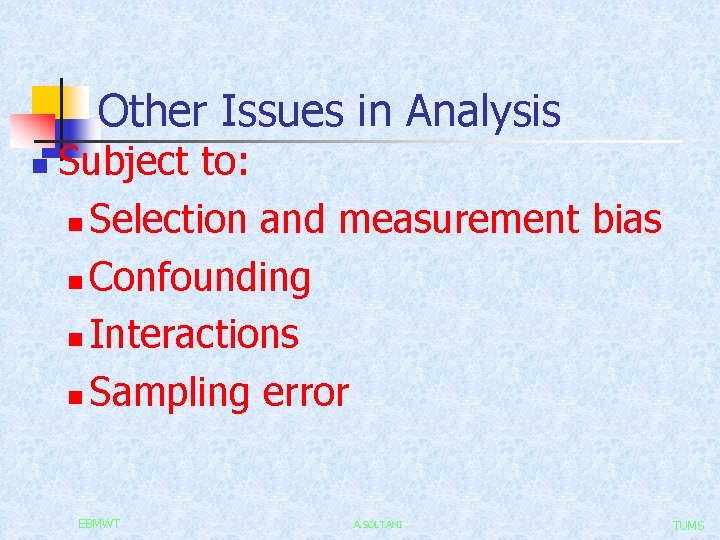 Other Issues in Analysis n Subject to: n Selection and measurement bias n Confounding