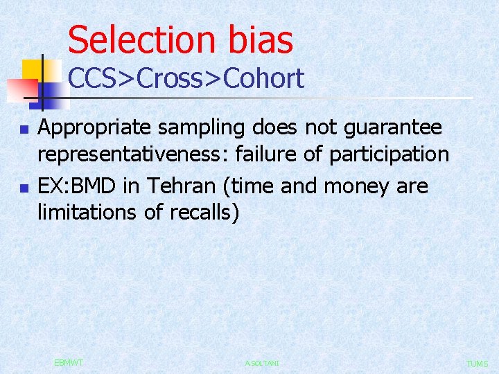 Selection bias CCS>Cross>Cohort n n Appropriate sampling does not guarantee representativeness: failure of participation