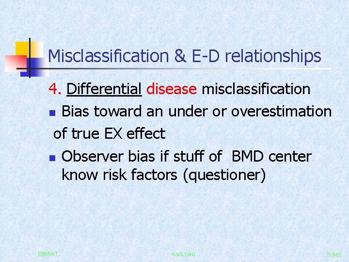 Misclassification & E-D relationships 4. Differential disease misclassification n Bias toward an under or