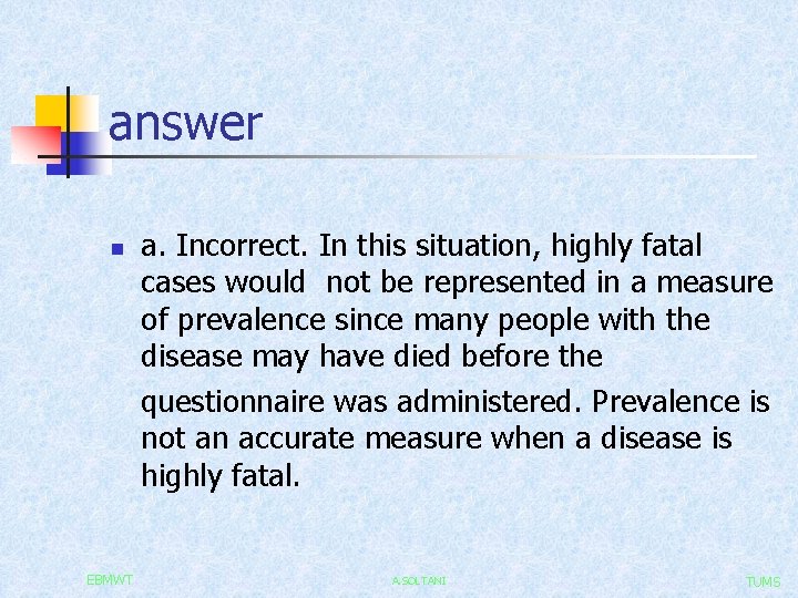 answer n EBMWT a. Incorrect. In this situation, highly fatal cases would not be