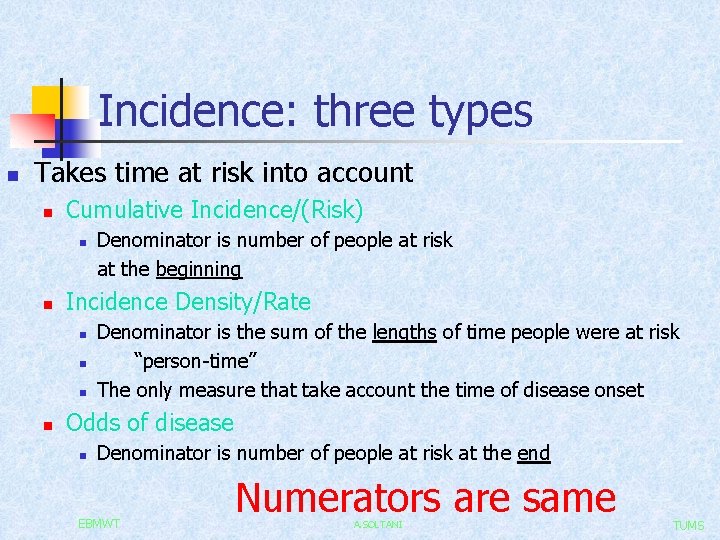 Incidence: three types n Takes time at risk into account n Cumulative Incidence/(Risk) n