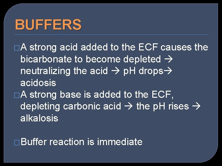BUFFERS �A strong acid added to the ECF causes the bicarbonate to become depleted