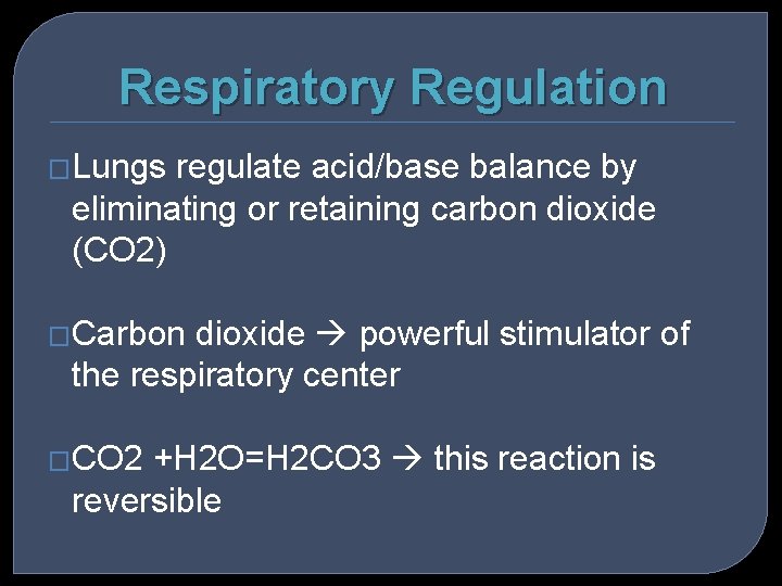 Respiratory Regulation �Lungs regulate acid/base balance by eliminating or retaining carbon dioxide (CO 2)