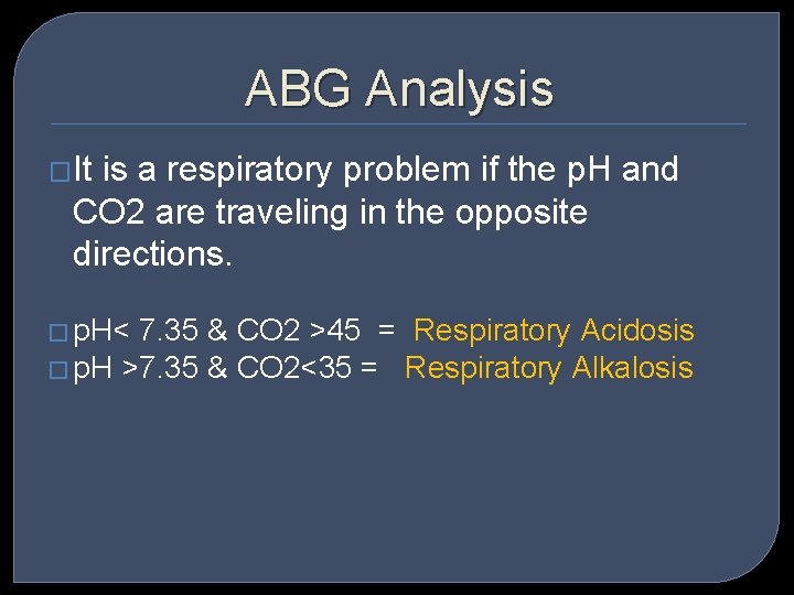 ABG Analysis �It is a respiratory problem if the p. H and CO 2