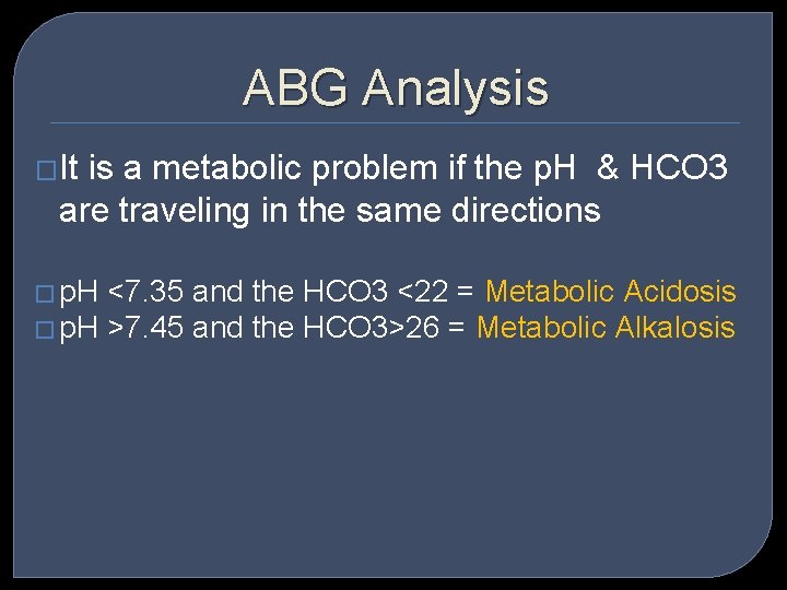 ABG Analysis �It is a metabolic problem if the p. H & HCO 3
