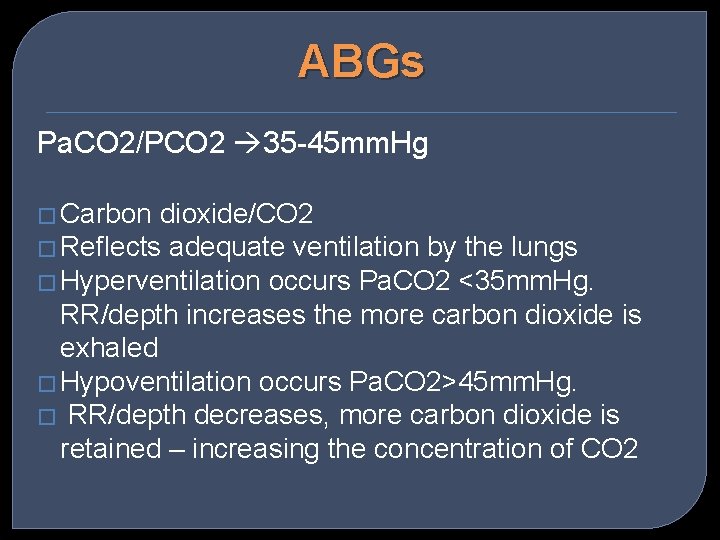 ABGs Pa. CO 2/PCO 2 35 -45 mm. Hg � Carbon dioxide/CO 2 �