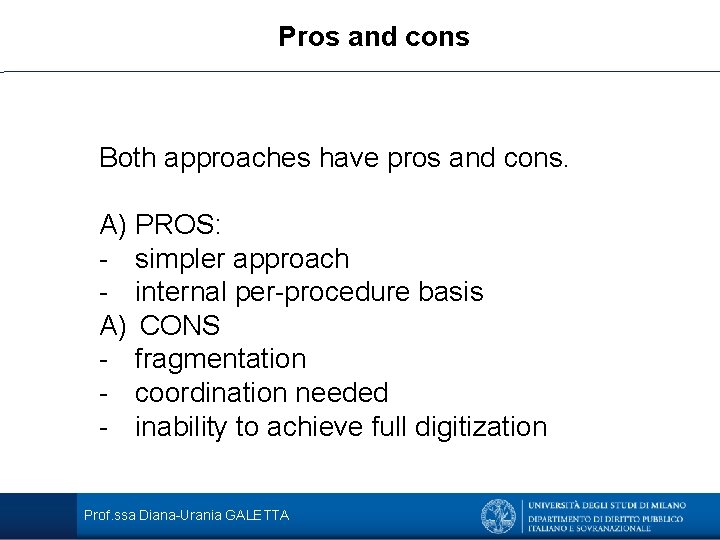 Pros and cons Both approaches have pros and cons. A) PROS: - simpler approach