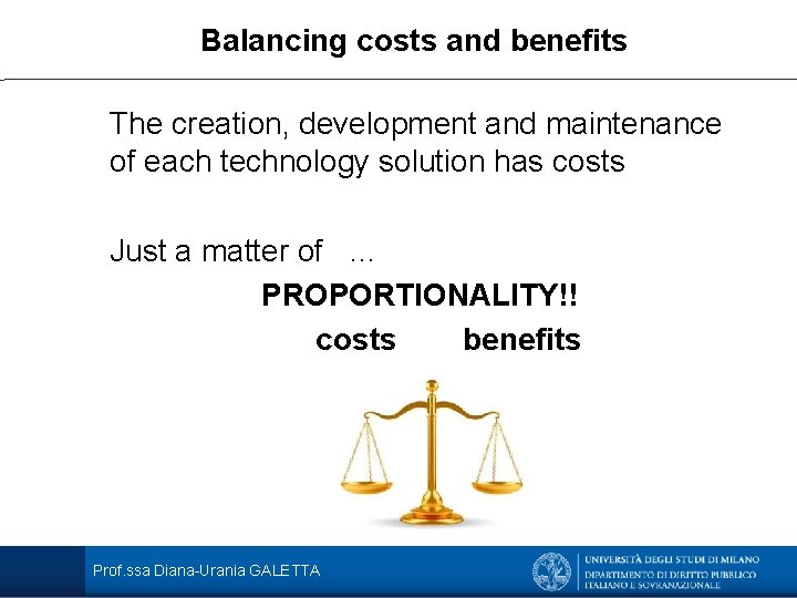 Balancing costs and benefits The creation, development and maintenance of each technology solution has
