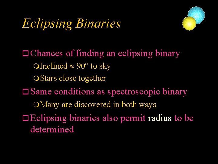 Eclipsing Binaries o Chances of finding an eclipsing binary 90° to sky m Stars